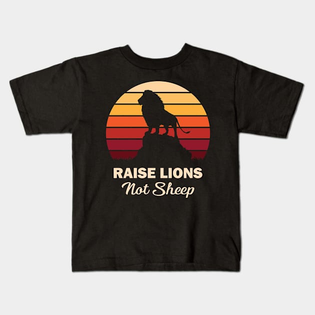 Raise Lions Not Sheep Kids T-Shirt by RockyDesigns